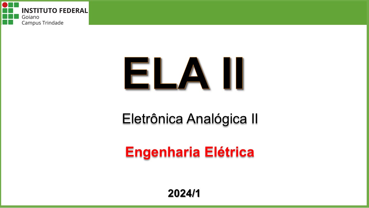 012117 - Eletrônica Analógica II - 2024/1:Bacharelado em Engenharia Elétrica, Bacharelado, 7º Período, Turno Integral (2024)