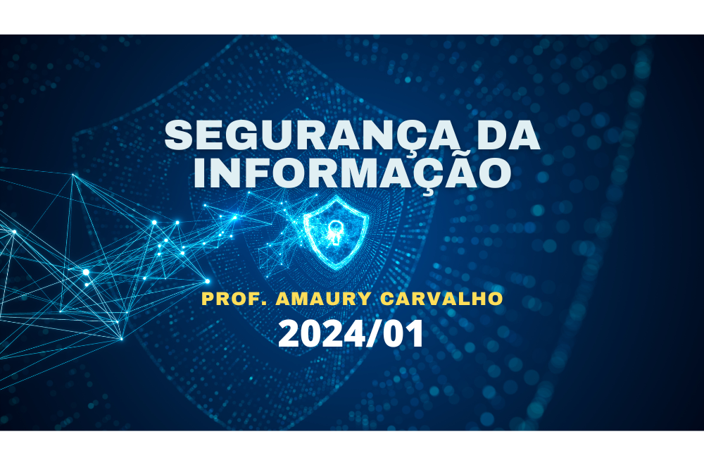 012998 - Segurança da Informação - 2024/1:Tecnologia em Gestão da Tecnologia da Informação, Integrado, 5º Período, Turno Noturno (2024)