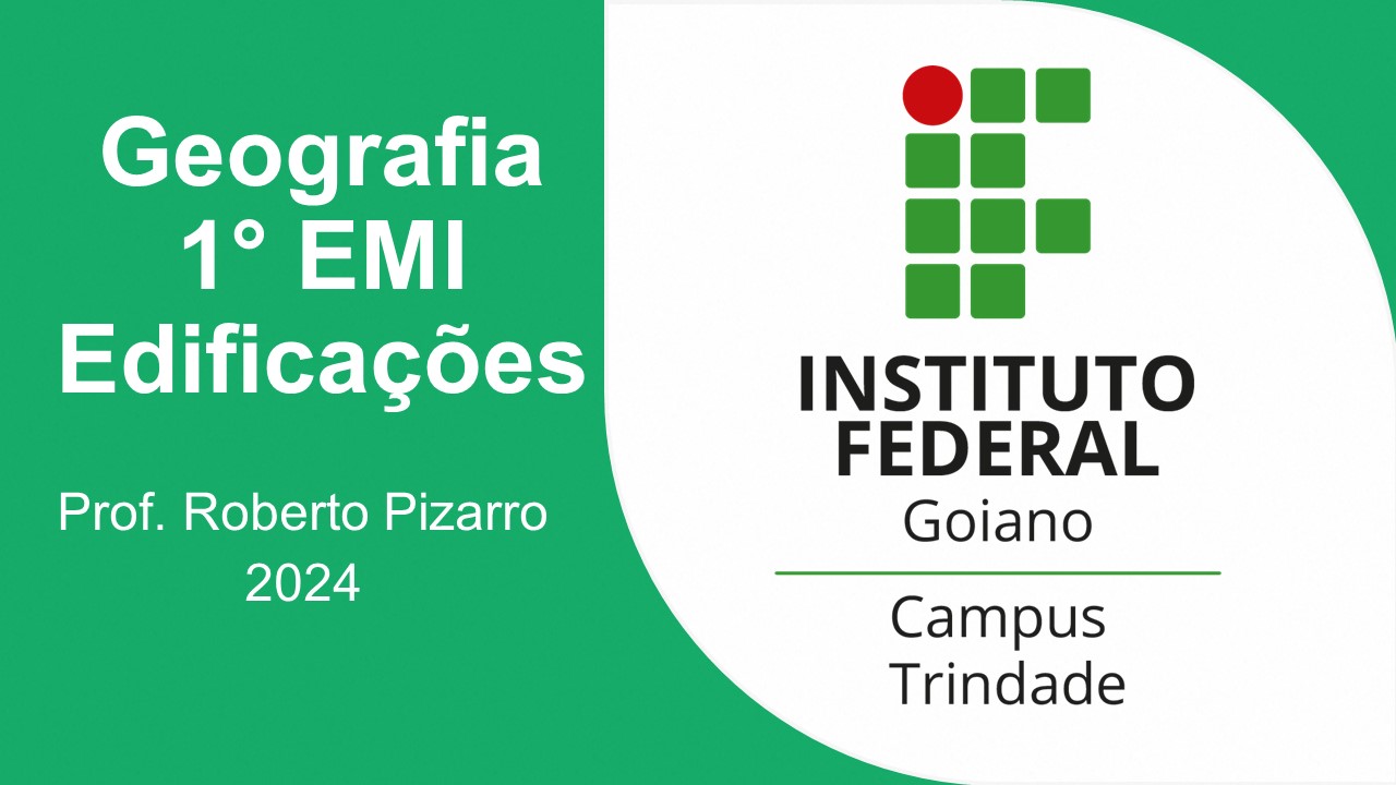 011751 - Geografia I - 2024/1:Técnico em Edificações Integrado ao Ensino Médio, Integrado, 1º Período, Turno Integral (2024)