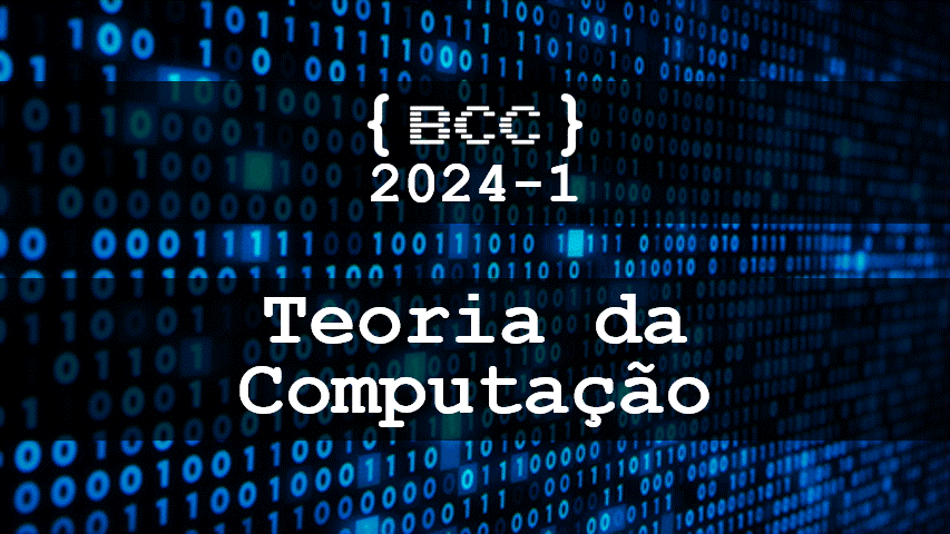 012399 - Teoria da Computação - 2024/1:Bacharel em Ciência da Computação, Bacharelado, 7º Período, Turno Integral (2024)