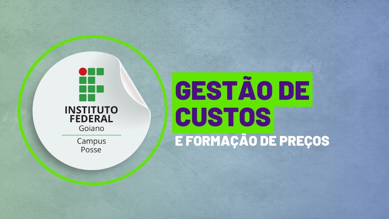 012704 - Gestão de Custos e Formação de Preços - 2024/1:Técnico em Administração, Técnico Concomitante, 3º Período, Turno Noturno (2024)