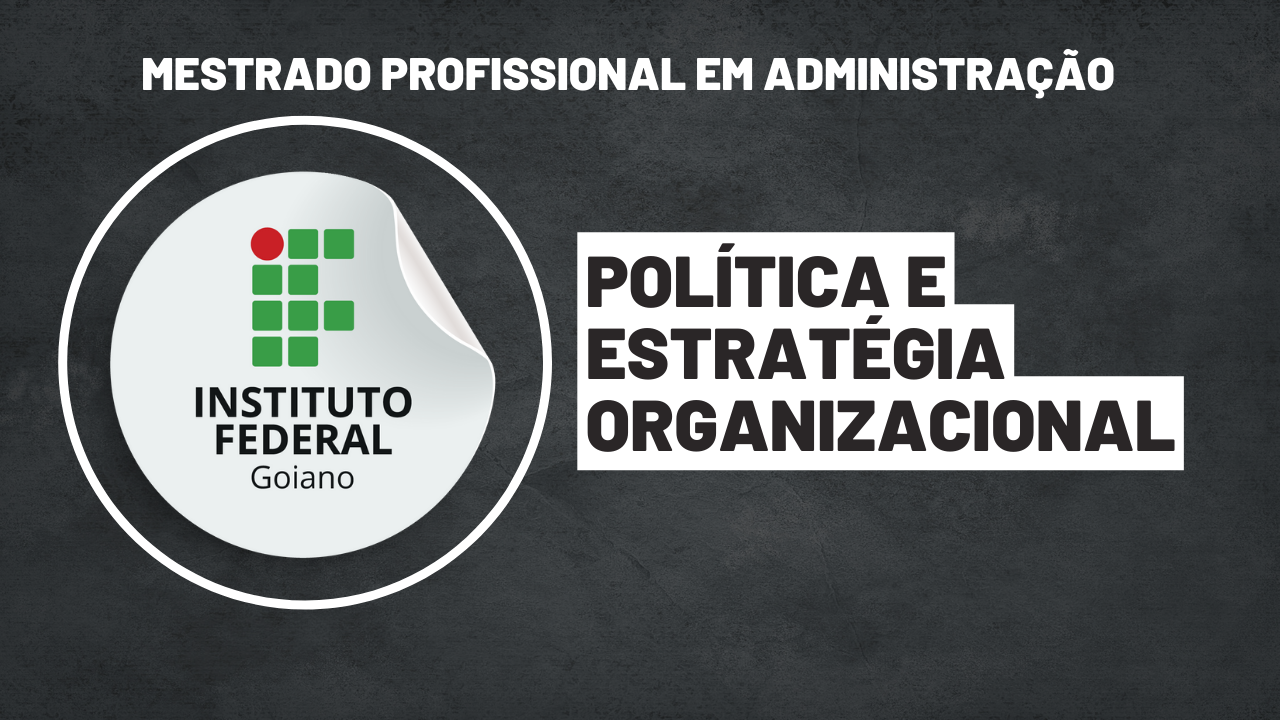 016251 - Política e estratégia organizacional - 2024/2:Mestrado Profissional em Administração, Mestrado Profissional, 1º Período, Turno Diurno (2024)