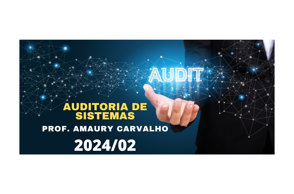 016765 - Auditoria de Sistemas - 2024/2:Tecnologia em Gestão da Tecnologia da Informação, Tecnologia, 6º Período, Turno Diurno (2024)